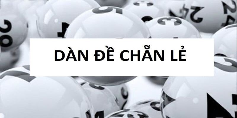 Dàn đề chẵn lẻ kiểu chơi được ưa chuộng